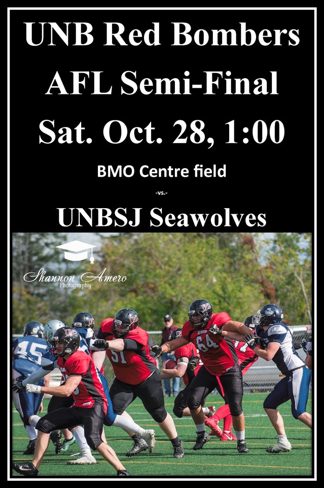 UNB Red Bombers AFL Semi-Finals, Saturday, October 28 at 1:00 PM. BMO Centre Field. Versus UNBSJ Seawolves